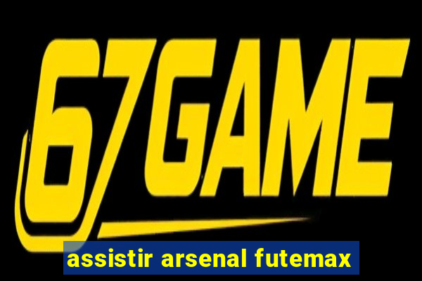 assistir arsenal futemax